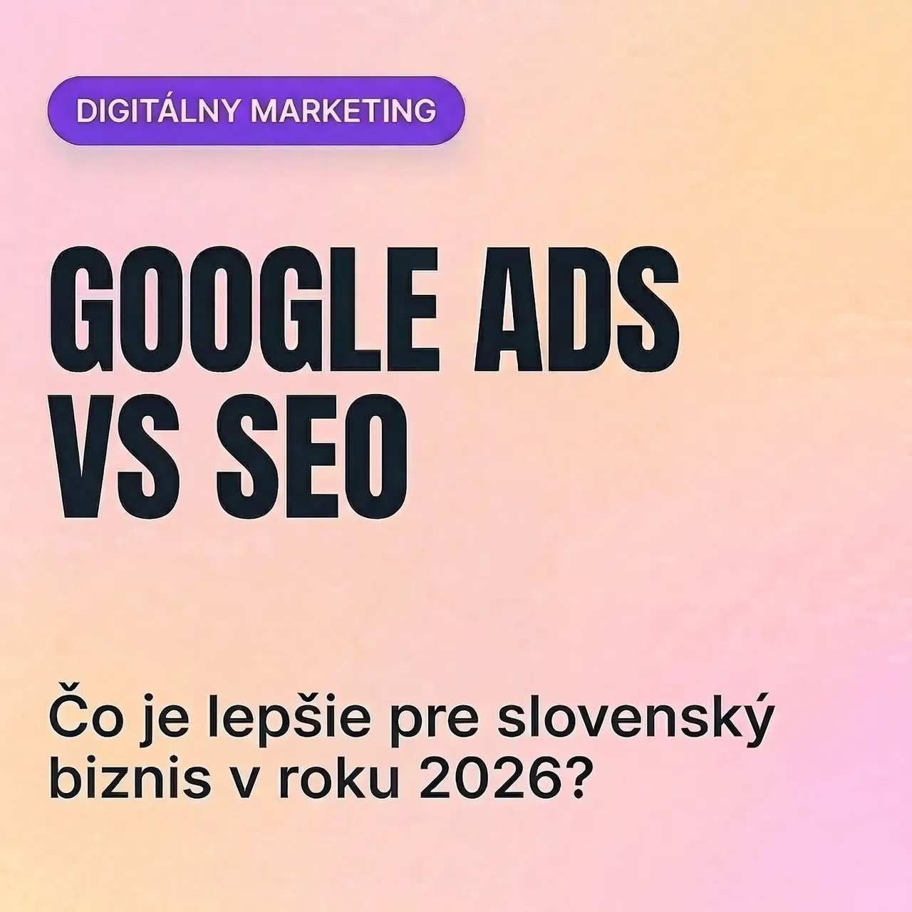 Google Ads vs. SEO – čo je lepšie pre slovenský biznis v roku 2026?