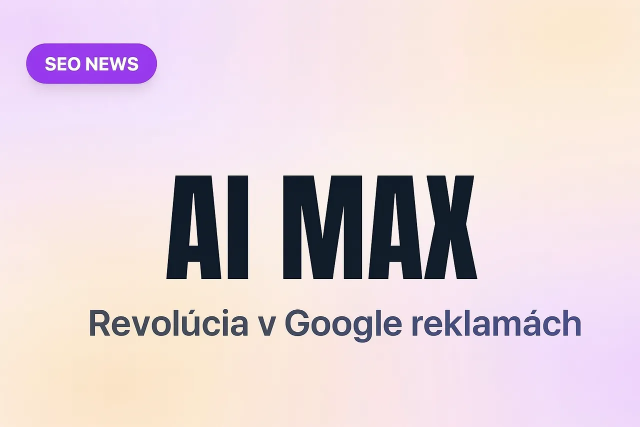 AI Max pre vyhľadávanie: Revolúcia v Google reklamách