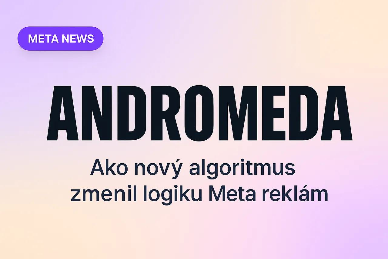 Andromeda: Ako nový algoritmus zmenil logiku Meta reklám (a čo robiť v roku 2025)