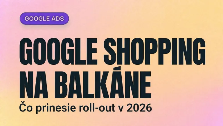 Google Shopping konečne prichádza na Balkán: čo to znamená pre eshopy v 2026
