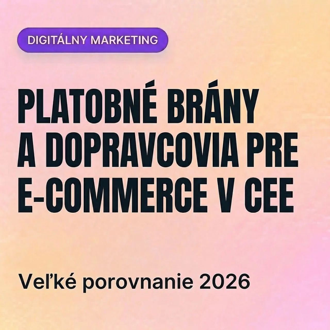 Platobné brány a dopravcovia pre e-commerce v strednej a východnej Európe – veľké porovnanie 2026