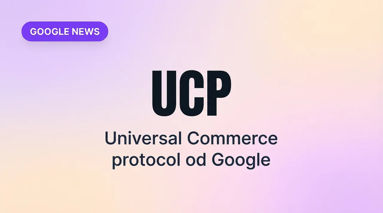 Universal Commerce Protocol (UCP) od Google – čo to znamená pre SEO a e-commerce v roku 2026