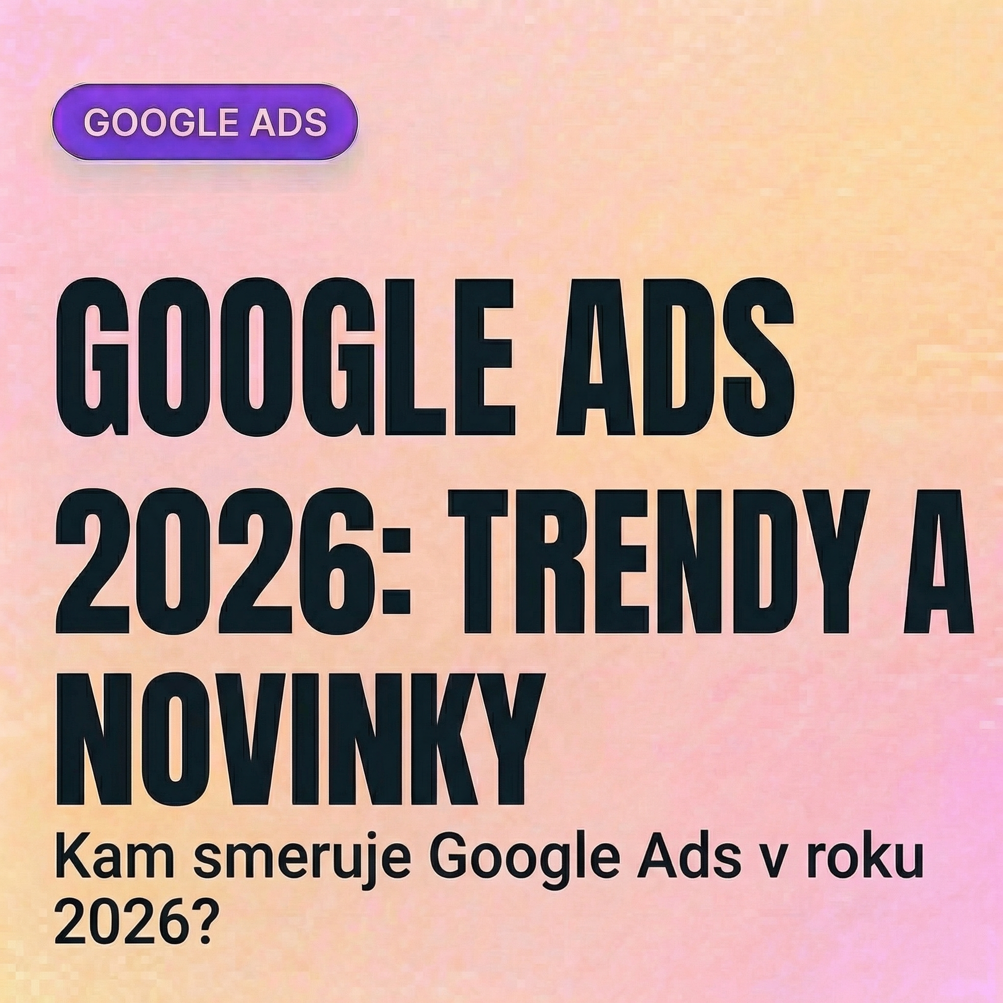 google ads 2026 trendy a novinky